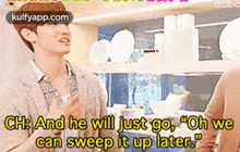 Ch: And He Wil Just Go, "Oh Wecan Sweep It Up Later.".Gif GIF - Ch: And He Wil Just Go "Oh Wecan Sweep It Up Later." Home Decor GIFs