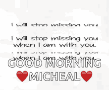 good morning micheal i will stop missing you when i am with you