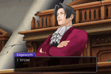 a man in a red suit says " edgeworth i know " in a video game