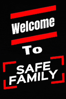 a sign that says welcome to safe family on a black background