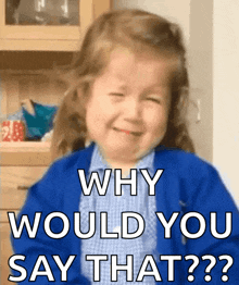 a little girl is crying with the words " why would you say that " behind her
