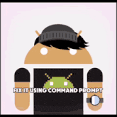 a cartoon of an android with the words fix it using command prompt written below it