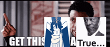 a picture of a man pointing up with the words get this a true