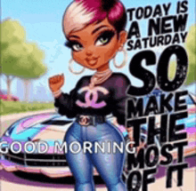 a cartoon girl is standing in front of a car and says `` today is a new saturday so make the most of it '' .