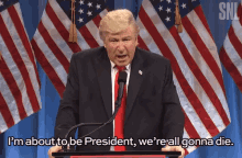 Donald Trump Im About To Be The President GIF - Donald Trump Im About To Be The President Were All Gonna Die GIFs