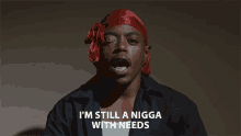 Im Still A Nigga With Needs Needy GIF - Im Still A Nigga With Needs Needy Basic GIFs