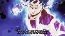 this is the true form of ultra instinct ! amazin power is surgin within me .