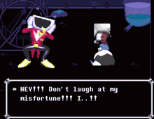 a video game character says hey don t laugh at my misfortune i ..