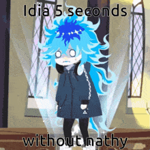 a cartoon character with blue hair and the words idia 5 seconds without nathy on the bottom