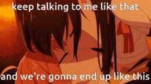 a couple kissing with the words keep talking to me like that and we 're gonna end up like this below them