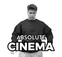 a black and white photo of a man wearing a black sweatshirt that says absolute cinema