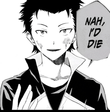 a black and white drawing of a man with a speech bubble saying nah i 'd die