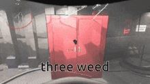 a red door with the words " three weed " above it