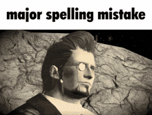 a black and white photo of a man with the words " major spelling mistake " above him