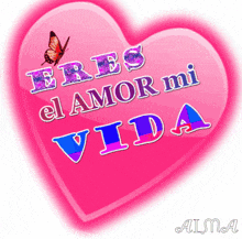 a pink heart with the words " eres el amor mi vida " written on it