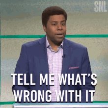 Tell Me Whats Wrong With It Saturday Night Live GIF - Tell Me Whats Wrong With It Saturday Night Live Tell Me The Problem GIFs
