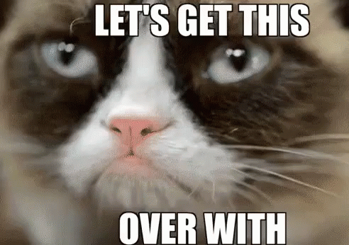 let's get this over with