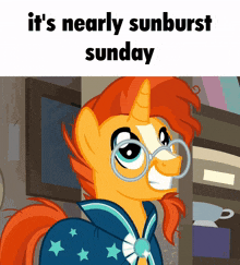 a cartoon pony with glasses and the words it 's nearly sunburst sunday on the bottom