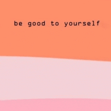 Be Good To Youself GIF