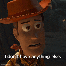 woody from toy story says i don 't have anything else