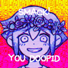 a picture of a girl with a flower crown on her head and the words smack you doopid