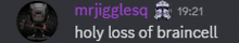 a screenshot of a chat with the words holy loss of braincell on it
