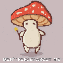 a pixel art drawing of a mushroom with the words " do n't forget about me " written below it