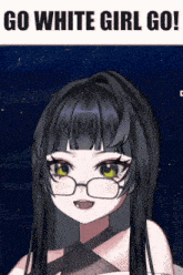 a picture of a girl with glasses and the words " go white girl go "