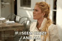 If I Seem Crazy And All Its Cause I Am I Know Right GIF
