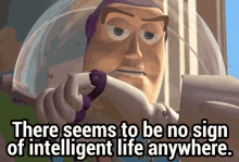 Buzz Lightyear That Seems To Be No Sign Of Intelligent Life Anywhere GIF