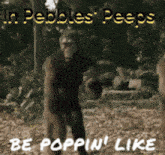 a picture of a monkey with the words in pebbles peeps be poppin ' like below it