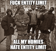 a group of young men standing next to each other with the caption fuck entity limit