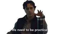 a man says we need to be practical while holding a thermos