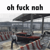 a screenshot of a video game with the words oh fuck nah at the top