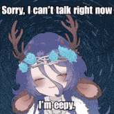 a cartoon of a girl with antlers and flowers in her hair says sorry i can 't talk right now