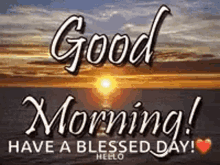 good morning sunrise sunshine have a blessed day