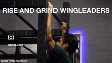 a man is doing a pull up with the words rise and grind wingleaders above him