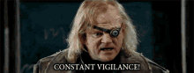 Constant Vigilance GIF - Constant Vigilance Moody GIFs