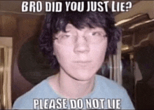 a young man with glasses is making a funny face and asking if he just lied .