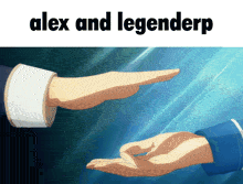 two hands are reaching out towards each other with the words alex and legenderp below them