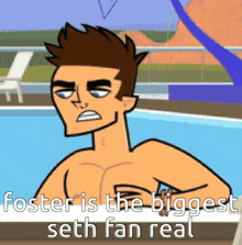 a cartoon of a shirtless man in a swimming pool with the caption foster is the biggest seth fan real