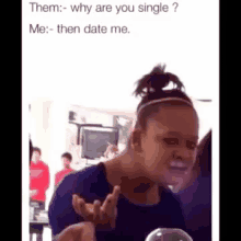 Excuse Me? Are You Gonna Date Me Or Nah?! GIF - Ornah Why Single GIFs
