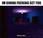 a picture of a girl in a room with the words im gonna fucking get you on the bottom