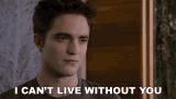 I Cant Live Without You Edward Cullen GIF - I Cant Live Without You Edward Cullen Robert Pattinson GIFs