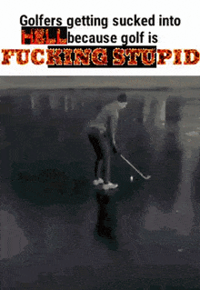 Golfers Getting Sucked Into Hell Because Golf Is Fucking Stupid GIF - Golfers Getting Sucked Into Hell Because Golf Is Fucking Stupid Hell Golf GIFs