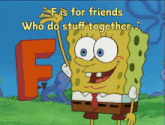 a cartoon of spongebob saying f is for friends
