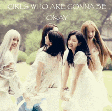 a group of girls are posing for a picture with the words girls who are gonna be okay