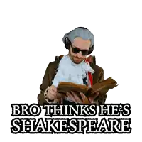 a man in a costume with the words bro thinks he 's shakespeare on the bottom