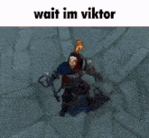 a screenshot of a video game character with the words wait im viktor above him