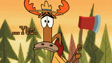 a cartoon moose is holding an axe and the word yes is behind him